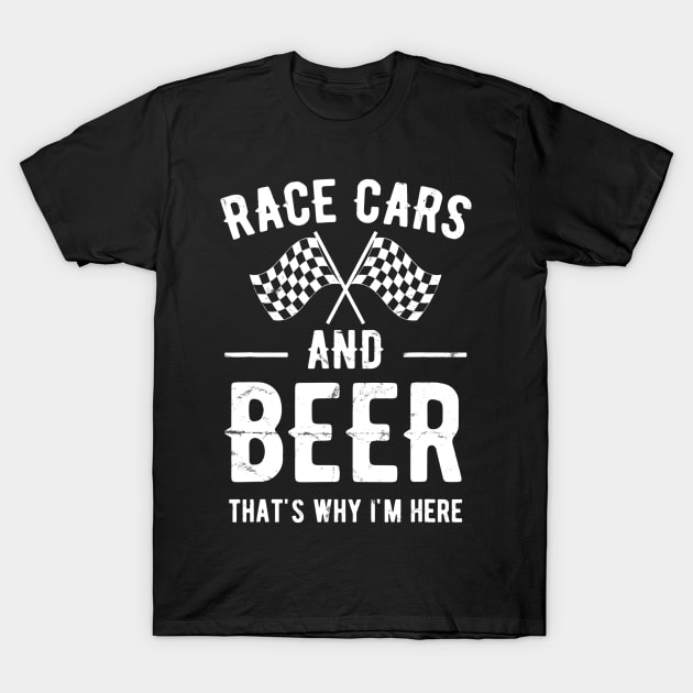 Race Cars And Beer Thats Why Im Here Garment T-Shirt by danielfarisaj